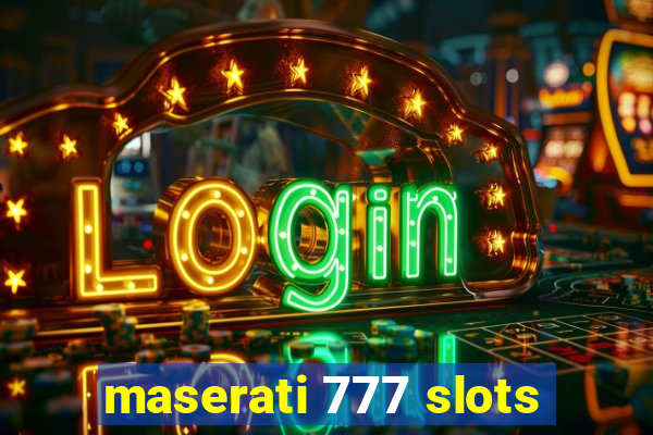 maserati 777 slots